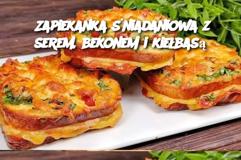 Zapiekanka śniadaniowa z serem, bekonem i kiełbasą