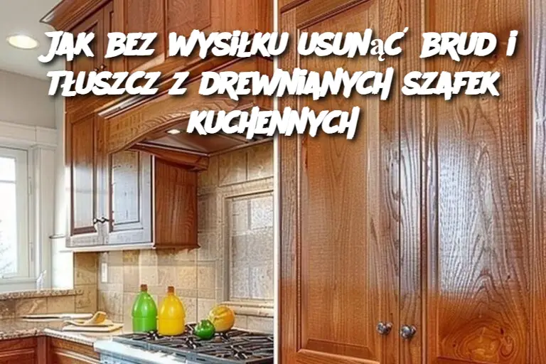 Jak bez wysiłku usunąć brud i tłuszcz z drewnianych szafek kuchennych