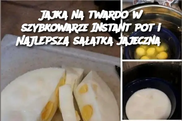 Jajka na twardo w szybkowarze Instant Pot i NAJLEPSZA sałatka jajeczna