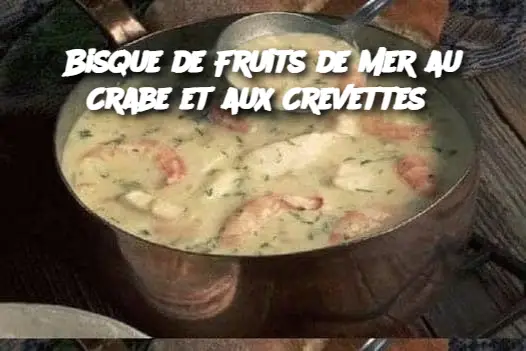 Bisque de Fruits de Mer au Crabe et aux Crevettes