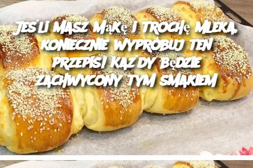 Jeśli masz mąkę i trochę mleka, koniecznie wypróbuj ten przepis! Każdy będzie zachwycony tym smakiem