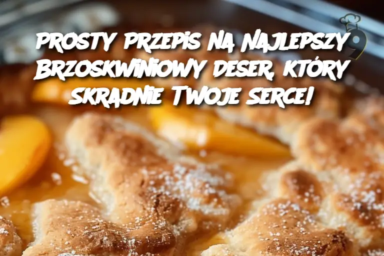 Prosty Przepis na Najlepszy Brzoskwiniowy Deser, który Skradnie Twoje Serce!