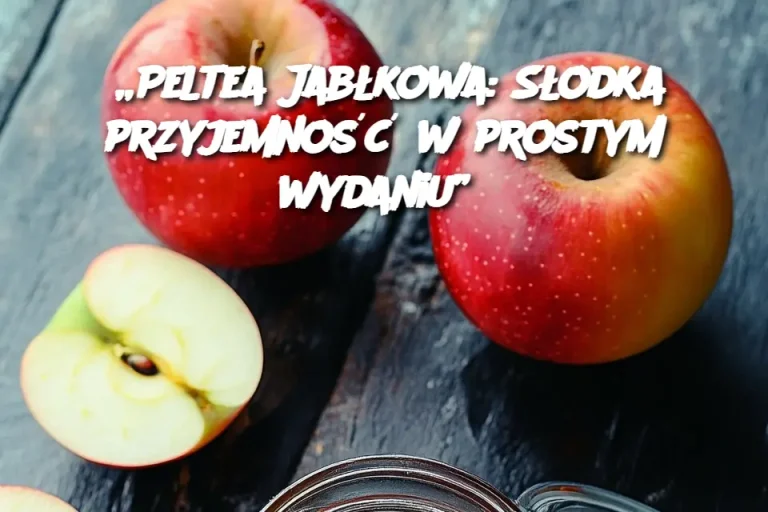 Peltea Jabłkowa: Słodka Przyjemność w Prostym Wydaniu