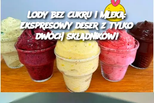 Lody bez cukru i mleka: Ekspresowy deser z tylko dwóch składników!