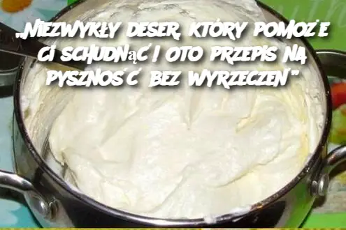 Niezwykły deser, który pomoże Ci schudnąć! Oto przepis na pyszność bez wyrzeczeń