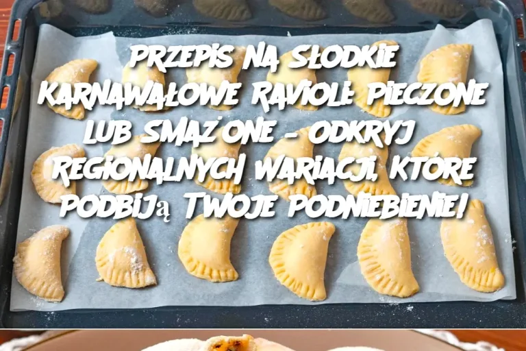 Przepis na Słodkie Karnawałowe Ravioli: Pieczone lub Smażone – Odkryj 5 Regionalnych Wariacji, Które Podbiją Twoje Podniebienie!