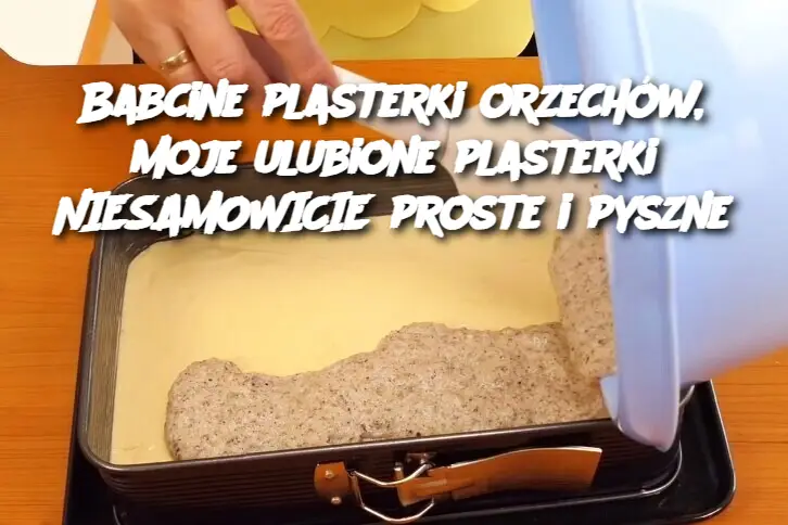 Babcine plasterki orzechów, moje ulubione plasterki NIESAMOWICIE proste i pyszne