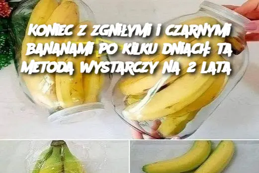 Koniec z zgniłymi i czarnymi bananami po kilku dniach: ta metoda wystarczy na 2 lata