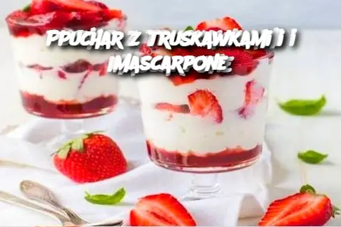 Puchar z truskawkami i mascarpone