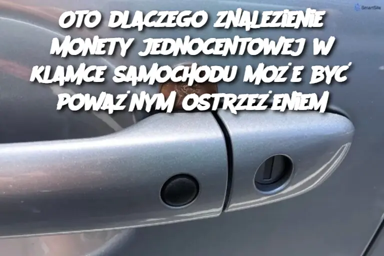 Oto dlaczego znalezienie monety jednocentowej w klamce samochodu może być poważnym ostrzeżeniem