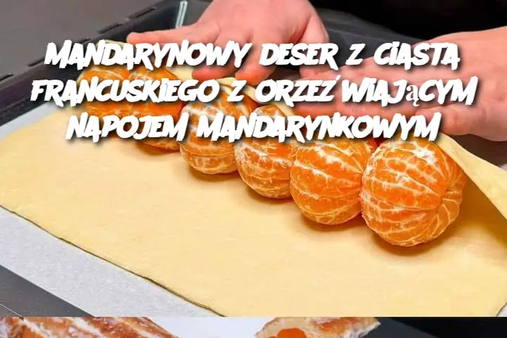 Mandarynowy deser z ciasta francuskiego z orzeźwiającym napojem mandarynkowym