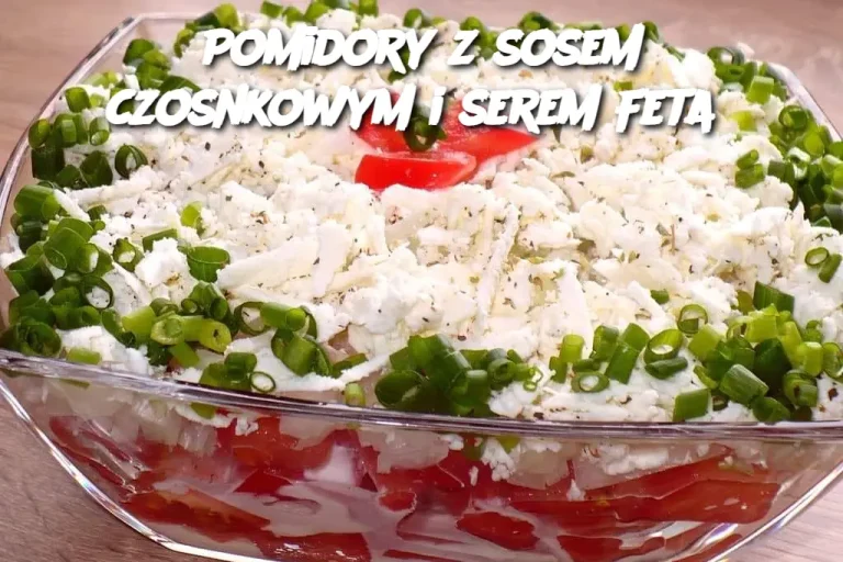 Pomidory z sosem czosnkowym i serem Feta