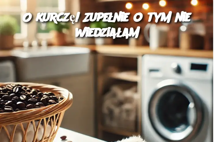 O kurczę! Zupełnie o tym nie wiedziałam