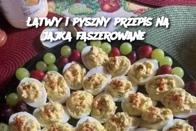 Łatwy i pyszny przepis na jajka faszerowane