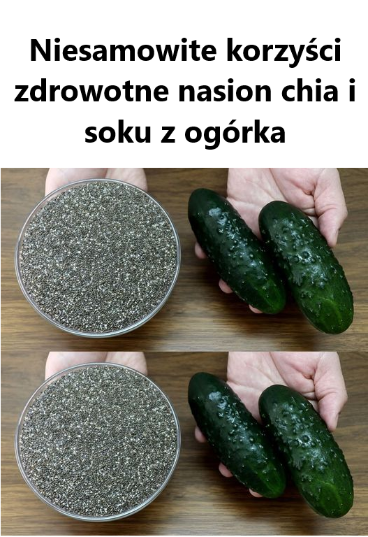 Niesamowite korzyści zdrowotne nasion chia i soku z ogórka