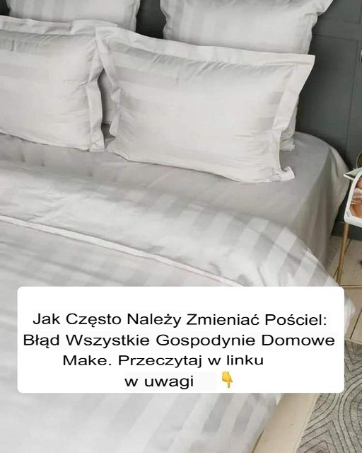 🛏️ Jak Często Powinieneś Zmieniać Pościel? Odpowiedź Może Cię Zaskoczyć!