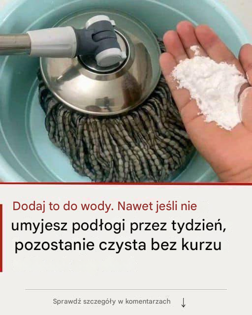 Dodaj to do wody. Nawet jeśli nie posprzątasz podłogi w ciągu tygodnia, pozostanie ona czysta bez kurzu