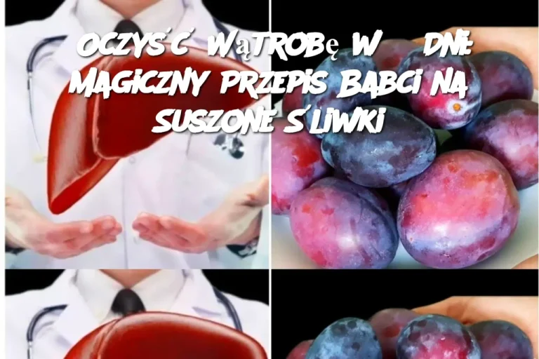 Oczyść Wątrobę w 3 Dni: Magiczny Przepis Babci na Suszone Śliwki