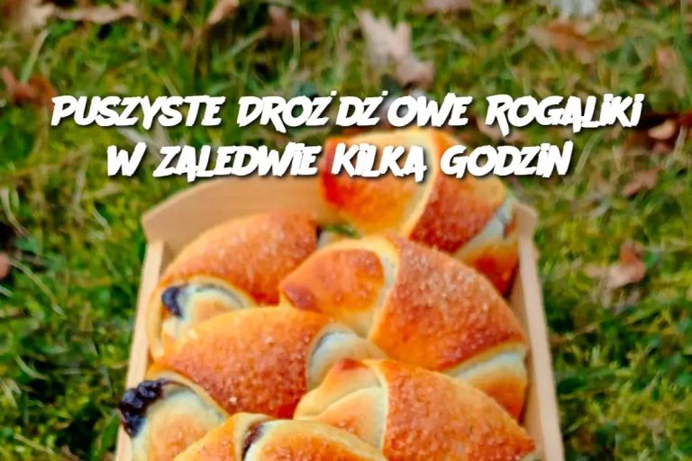 Puszyste Drożdżowe Rogaliki w Zaledwie Kilka Godzin