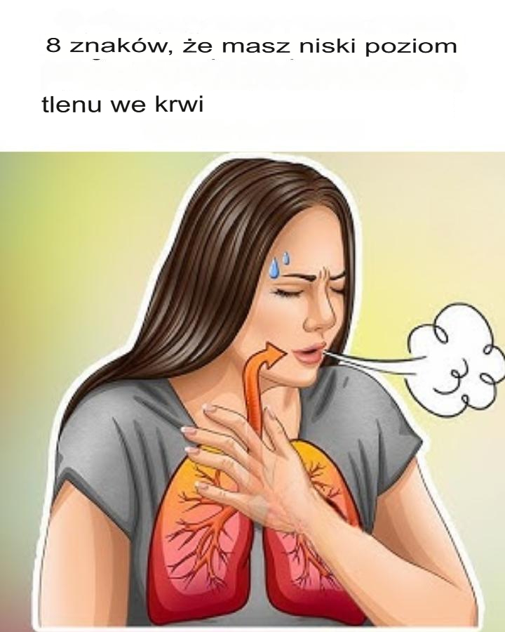 8 wczesnych objawów niskiego poziomu tlenu we krwi