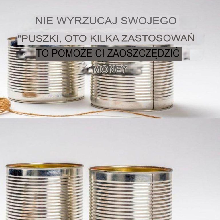 Nie wyrzucaj już więcej puszek. Oto 5 sposobów, dzięki którym zaoszczędzisz pieniądze