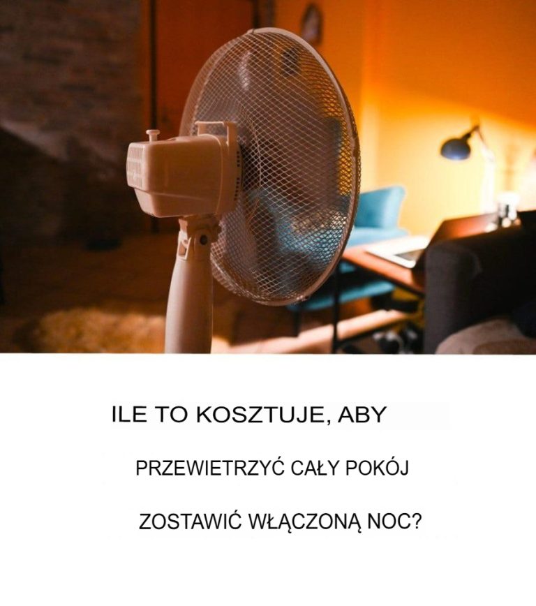 Ile kosztuje włączenie wentylatora przez całą noc? Prawda o zużyciu energii latem.