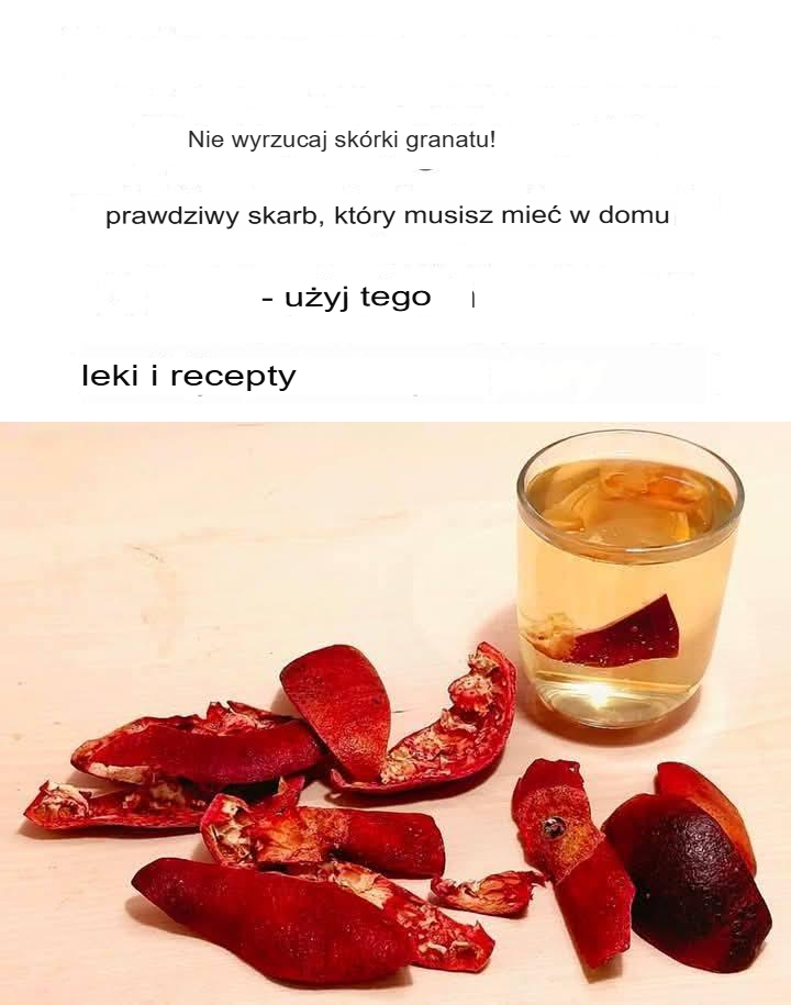 Nie wyrzucaj skórek granatu! To prawdziwy skarb, który warto mieć w domu – Lecznicze zastosowania i przepisy
