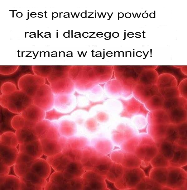 Oto prawdziwa przyczyna raka i powód, dla którego jest ona utrzymywana w tajemnicy!