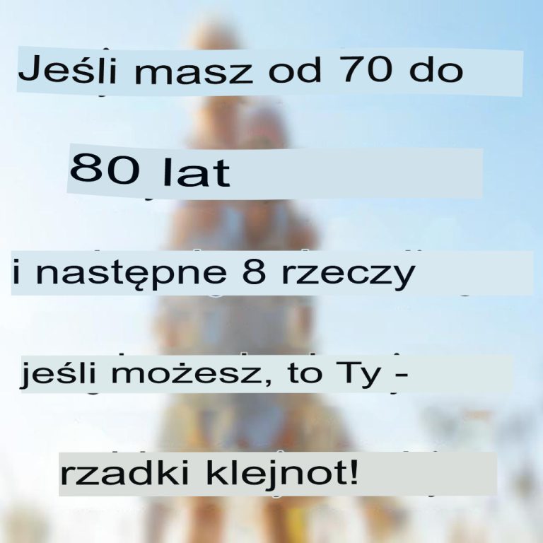 Jeśli masz od 65 do 80 lat i nadal robisz te 8 rzeczy, jesteś prawdziwym skarbem!