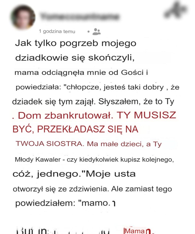 Moja matka zażądała, abym po pogrzebie dziadka oddał odziedziczony dom mojej siostrze – co też uczyniła, zmuszając mnie do dania jej nauczki