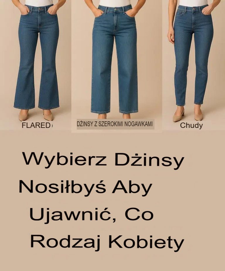Wybierz dżinsy, które założysz, aby pokazać, jakim typem kobiety jesteś