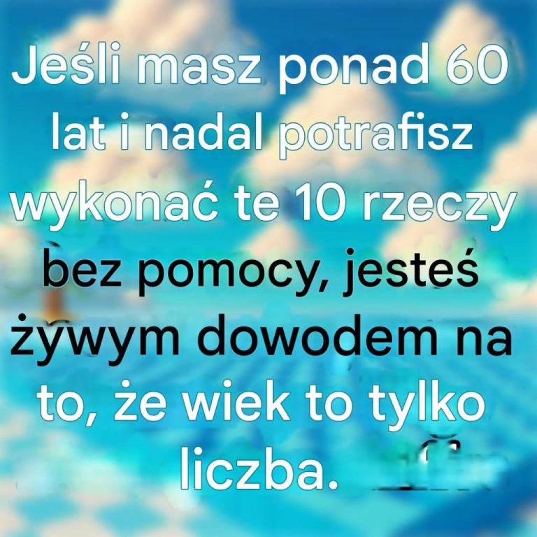 Jeśli masz ponad 60 lat i nadal potrafisz wykonać te 10 rzeczy bez pomocy, jesteś żywym dowodem na to, że wiek to tylko liczba.